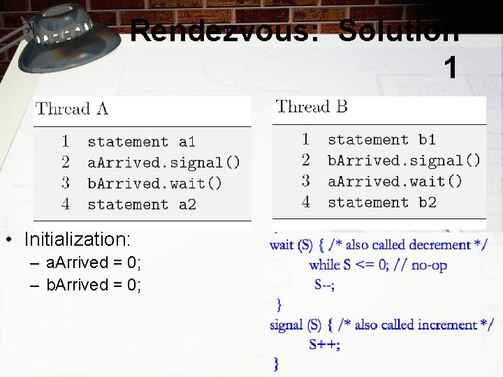 Rendezvous: Solution 1 • Initialization: – a. Arrived = 0; – b. Arrived =