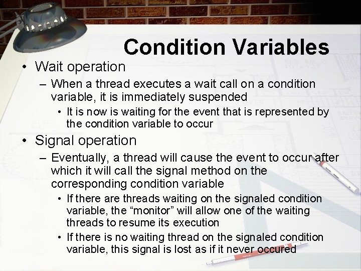 Condition Variables • Wait operation – When a thread executes a wait call on