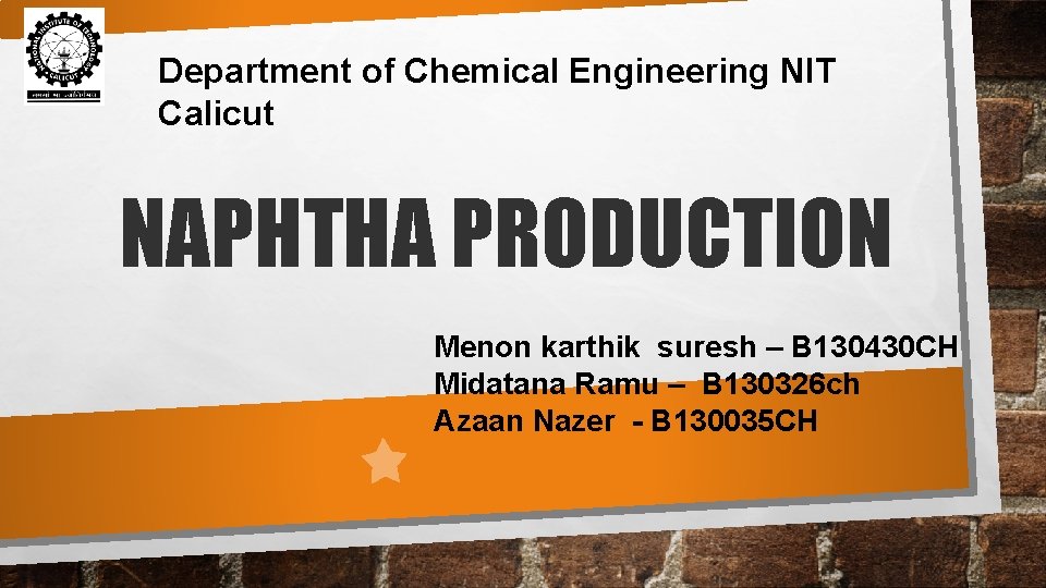 Department of Chemical Engineering NIT Calicut NAPHTHA PRODUCTION Menon karthik suresh – B 130430