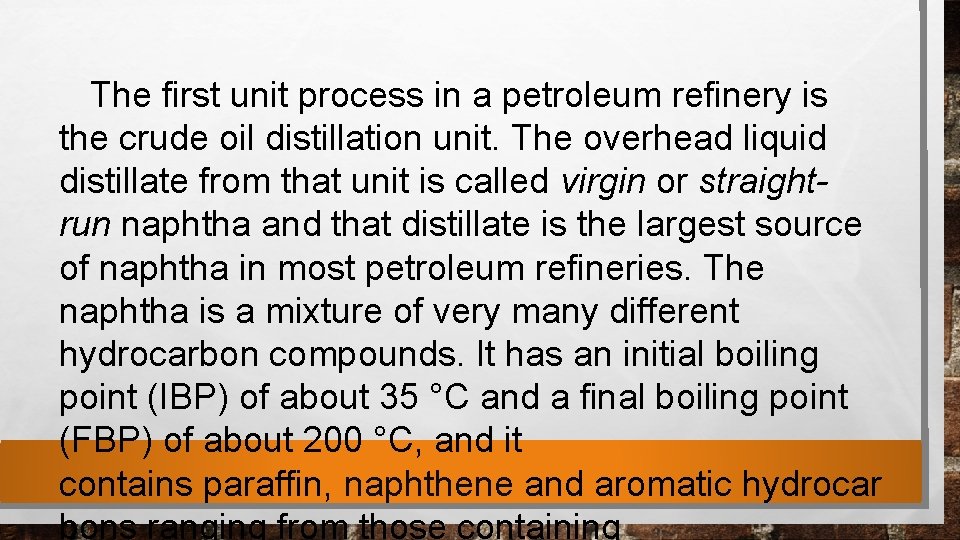  The first unit process in a petroleum refinery is the crude oil distillation