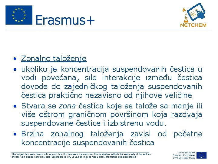  • Zonalno taloženje • ukoliko je koncentracija suspendovanih čestica u vodi povećana, sile