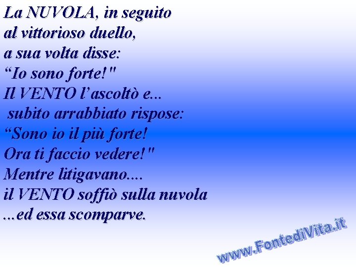 La NUVOLA, in seguito al vittorioso duello, a sua volta disse: “Io sono forte!"