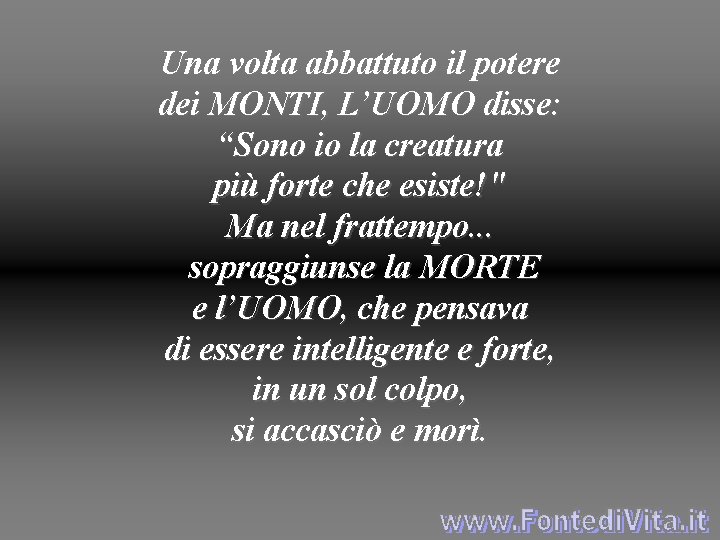 Una volta abbattuto il potere dei MONTI, L’UOMO disse: “Sono io la creatura più