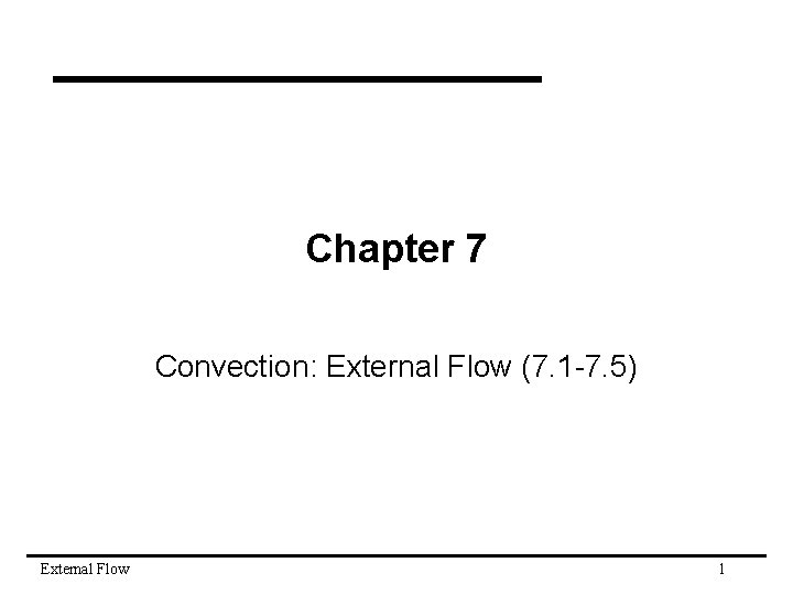 Chapter 7 Convection: External Flow (7. 1 -7. 5) External Flow 1 
