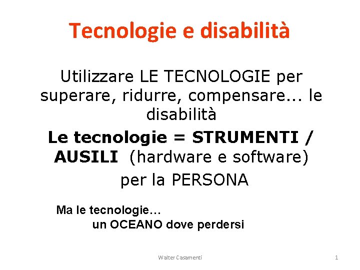 Tecnologie e disabilità Utilizzare LE TECNOLOGIE per superare, ridurre, compensare. . . le disabilità