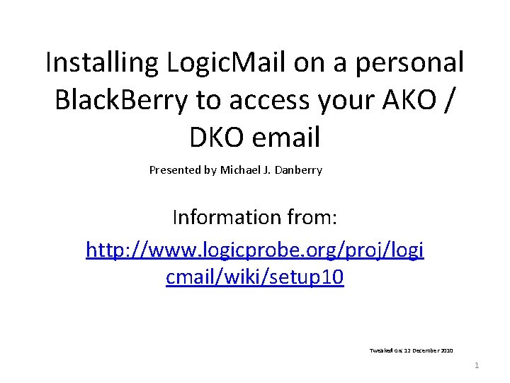 Installing Logic. Mail on a personal Black. Berry to access your AKO / DKO