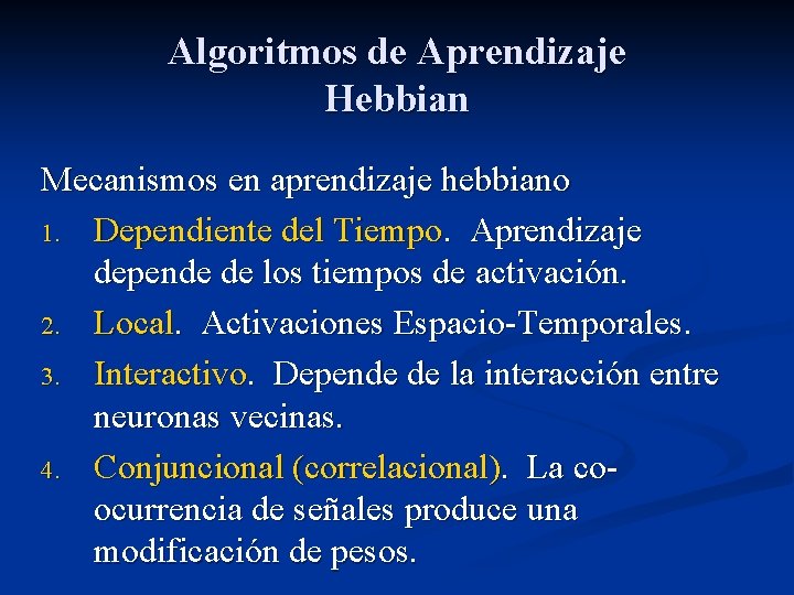 Algoritmos de Aprendizaje Hebbian Mecanismos en aprendizaje hebbiano 1. Dependiente del Tiempo. Aprendizaje depende