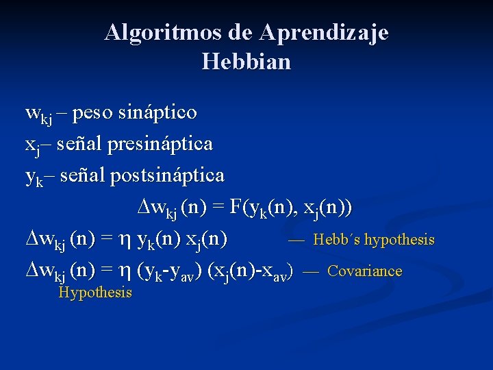 Algoritmos de Aprendizaje Hebbian wkj – peso sináptico xj– señal presináptica yk– señal postsináptica
