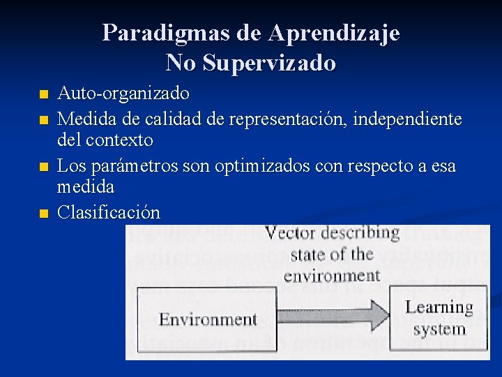 Paradigmas de Aprendizaje No Supervizado n n Auto-organizado Medida de calidad de representación, independiente