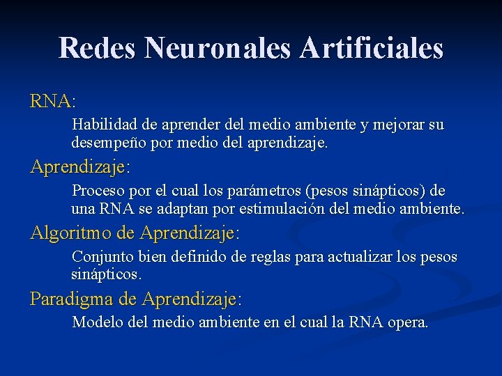Redes Neuronales Artificiales RNA: Habilidad de aprender del medio ambiente y mejorar su desempeño