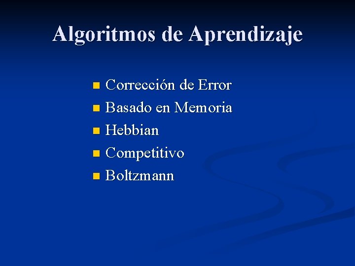 Algoritmos de Aprendizaje Corrección de Error n Basado en Memoria n Hebbian n Competitivo