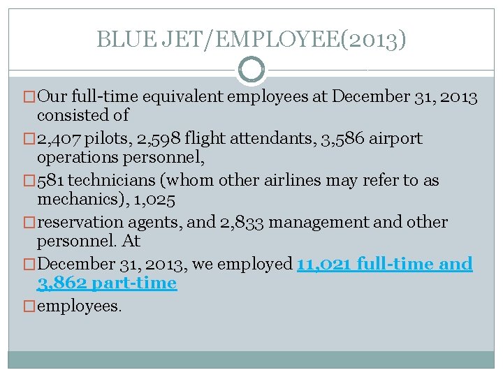 BLUE JET/EMPLOYEE(2013) �Our full-time equivalent employees at December 31, 2013 consisted of � 2,