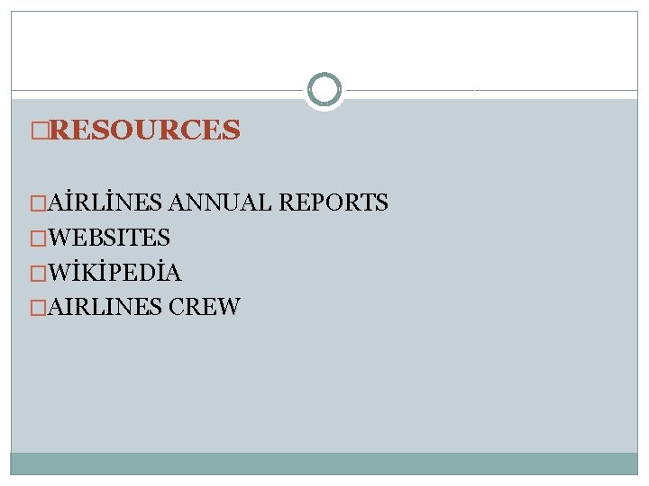  �RESOURCES �AİRLİNES ANNUAL REPORTS �WEBSITES �WİKİPEDİA �AIRLINES CREW 