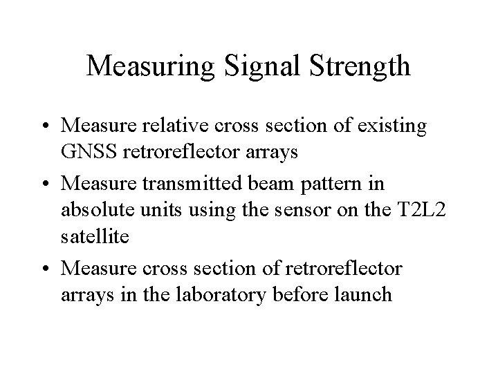 Measuring Signal Strength • Measure relative cross section of existing GNSS retroreflector arrays •