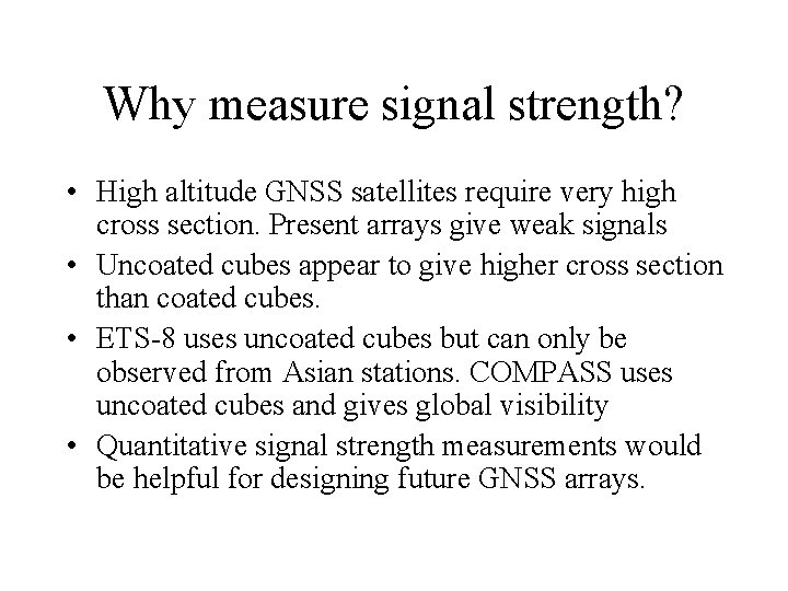 Why measure signal strength? • High altitude GNSS satellites require very high cross section.