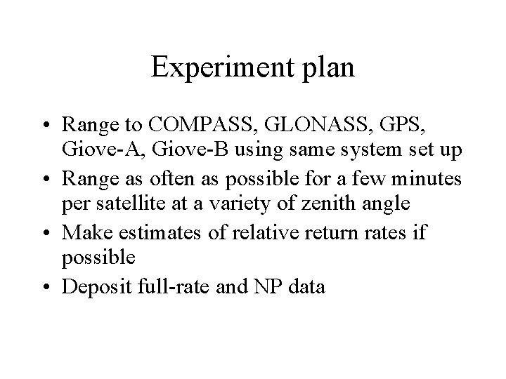 Experiment plan • Range to COMPASS, GLONASS, GPS, Giove-A, Giove-B using same system set