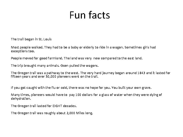 Fun facts The trail began in St. Louis Most people walked. They had to Fun facts The trail began in St. Louis Most people walked. They had to