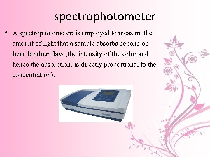 spectrophotometer • A spectrophotometer: is employed to measure the amount of light that a spectrophotometer • A spectrophotometer: is employed to measure the amount of light that a