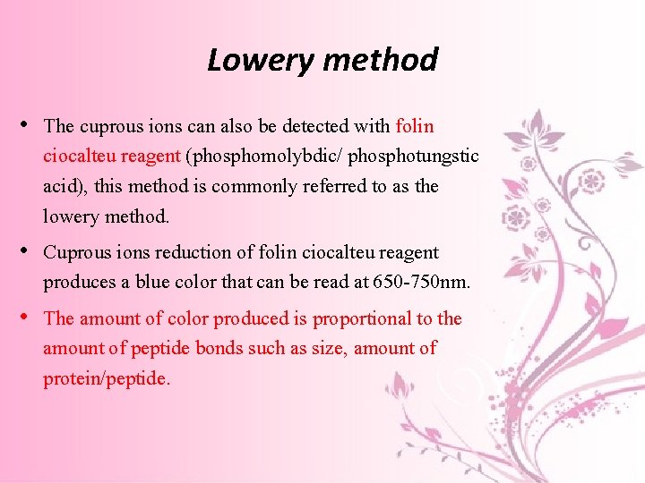 Lowery method • The cuprous ions can also be detected with folin ciocalteu reagent Lowery method • The cuprous ions can also be detected with folin ciocalteu reagent