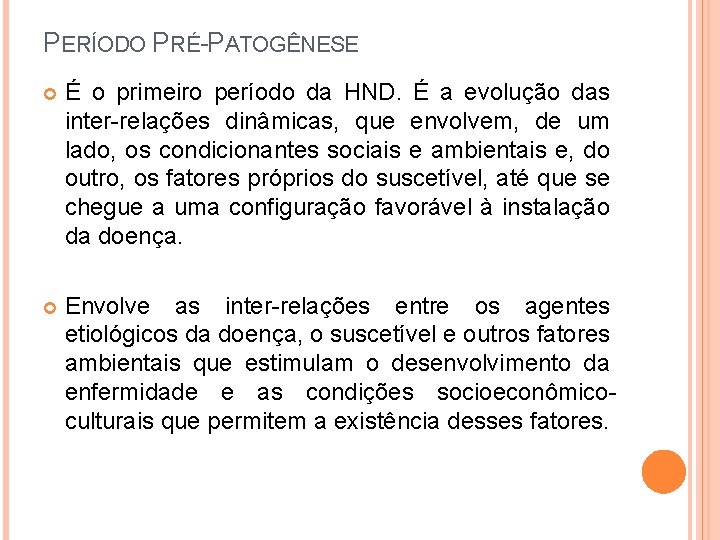 PERÍODO PRÉ-PATOGÊNESE É o primeiro período da HND. É a evolução das inter-relações dinâmicas,