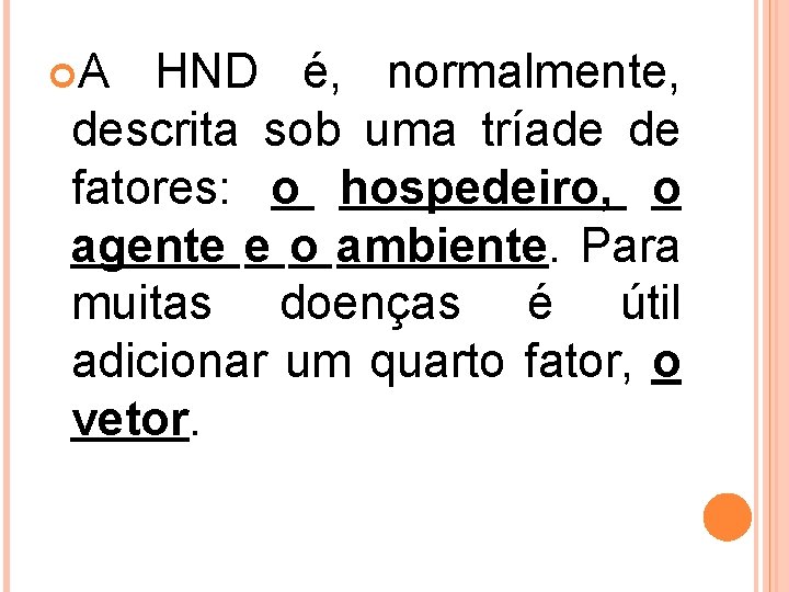  A HND é, normalmente, descrita sob uma tríade de fatores: o hospedeiro, o