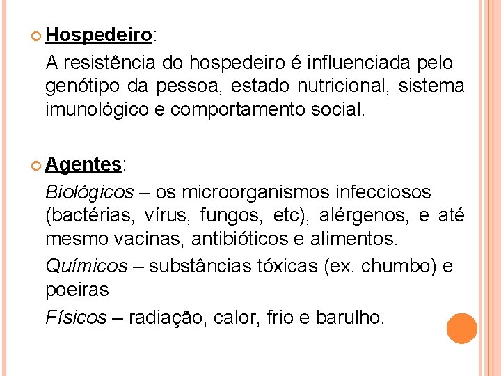  Hospedeiro: A resistência do hospedeiro é influenciada pelo genótipo da pessoa, estado nutricional,