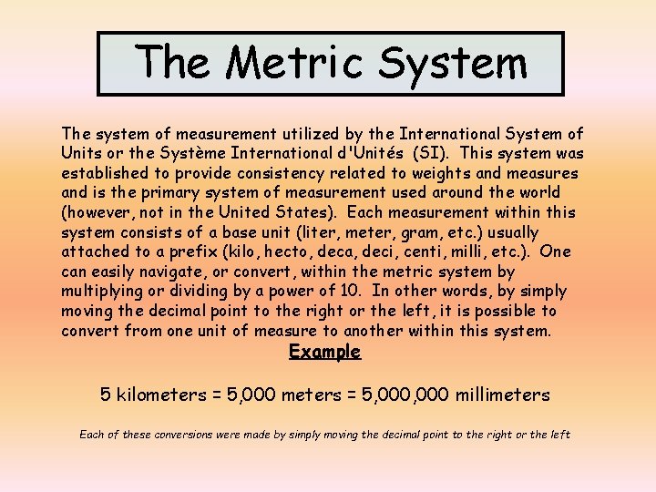 The Metric System The system of measurement utilized by the International System of Units
