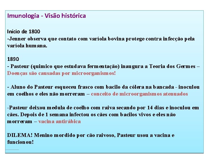 Imunologia - Visão histórica Início de 1800 -Jenner observa que contato com varíola bovina