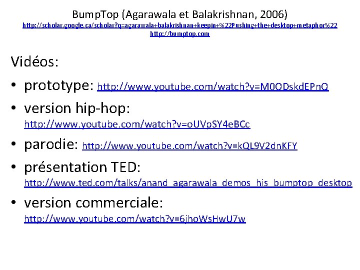 Bump. Top (Agarawala et Balakrishnan, 2006) http: //scholar. google. ca/scholar? q=agarawala+balakrishnan+keepin+%22 Pushing+the+desktop+metaphor%22 http: //bumptop.