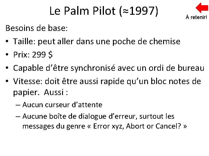 Le Palm Pilot (≈1997) À retenir! Besoins de base: • Taille: peut aller dans