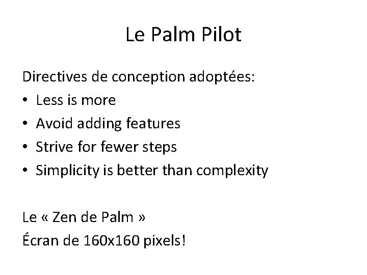 Le Palm Pilot Directives de conception adoptées: • Less is more • Avoid adding