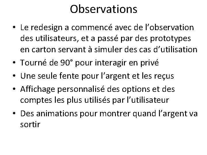 Observations • Le redesign a commencé avec de l’observation des utilisateurs, et a passé