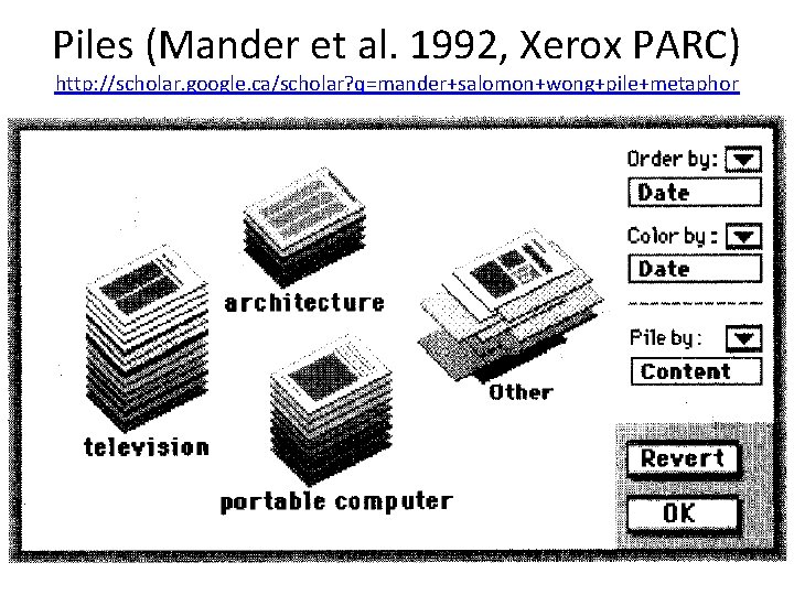 Piles (Mander et al. 1992, Xerox PARC) http: //scholar. google. ca/scholar? q=mander+salomon+wong+pile+metaphor 