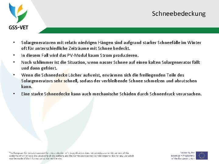 Schneebedeckung • • • Solargeneratoren mit relativ niedrigen Hängen sind aufgrund starker Schneefälle im