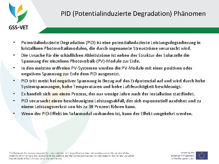 PID (Potentialinduzierte Degradation) Phänomen • • Potentialinduzierte Degradation (PID) ist eine potentialinduzierte Leistungsdegradierung in