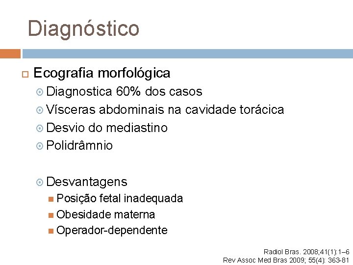 Diagnóstico Ecografia morfológica Diagnostica 60% dos casos Vísceras abdominais na cavidade torácica Desvio do