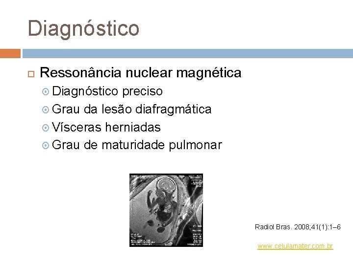 Diagnóstico Ressonância nuclear magnética Diagnóstico preciso Grau da lesão diafragmática Vísceras herniadas Grau de