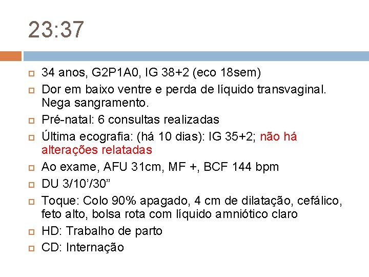23: 37 34 anos, G 2 P 1 A 0, IG 38+2 (eco 18