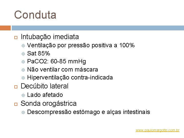 Conduta Intubação imediata Ventilação por pressão positiva a 100% Sat 85% Pa. CO 2: