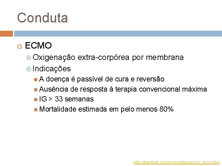 Conduta ECMO Oxigenação extra-corpórea por membrana Indicações A doença é passível de cura e