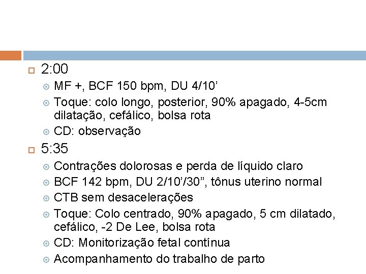  2: 00 MF +, BCF 150 bpm, DU 4/10’ Toque: colo longo, posterior,