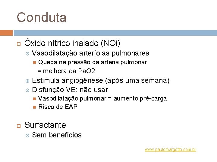 Conduta Óxido nítrico inalado (NOi) Vasodilatação arteríolas pulmonares Queda na pressão da artéria pulmonar
