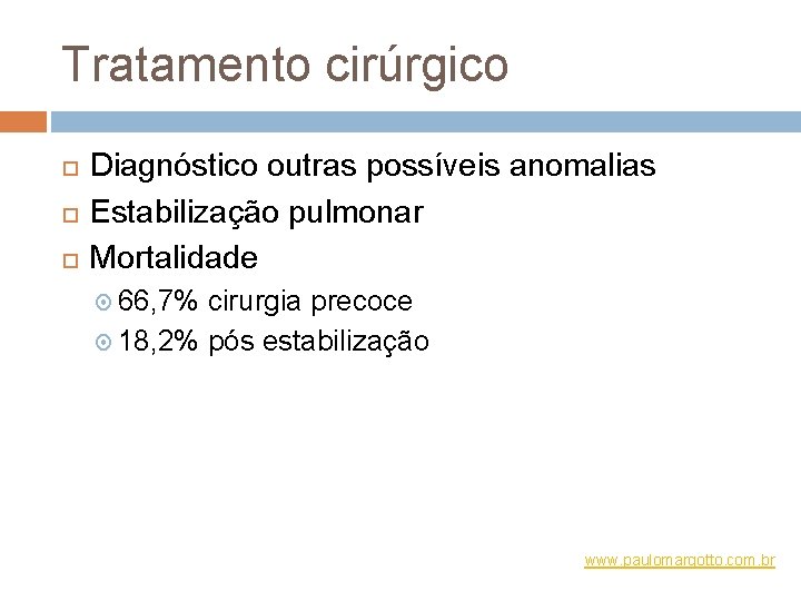 Tratamento cirúrgico Diagnóstico outras possíveis anomalias Estabilização pulmonar Mortalidade 66, 7% cirurgia precoce 18,