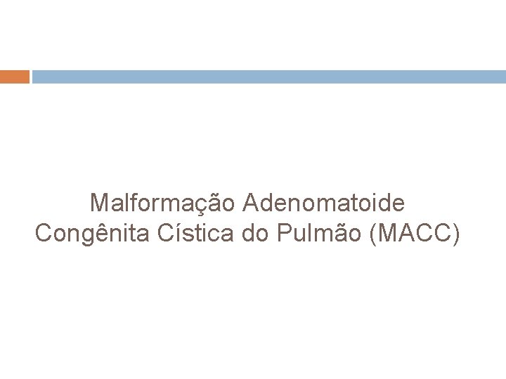 Malformação Adenomatoide Congênita Cística do Pulmão (MACC) 