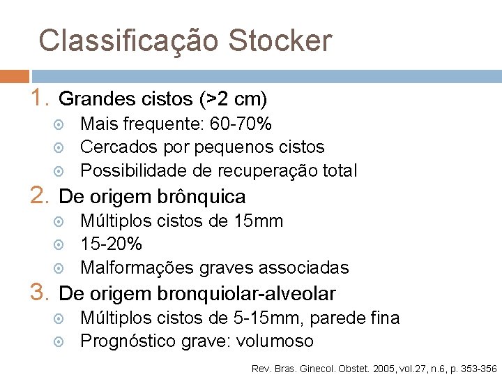 Classificação Stocker 1. Grandes cistos (>2 cm) Mais frequente: 60 -70% Cercados por pequenos