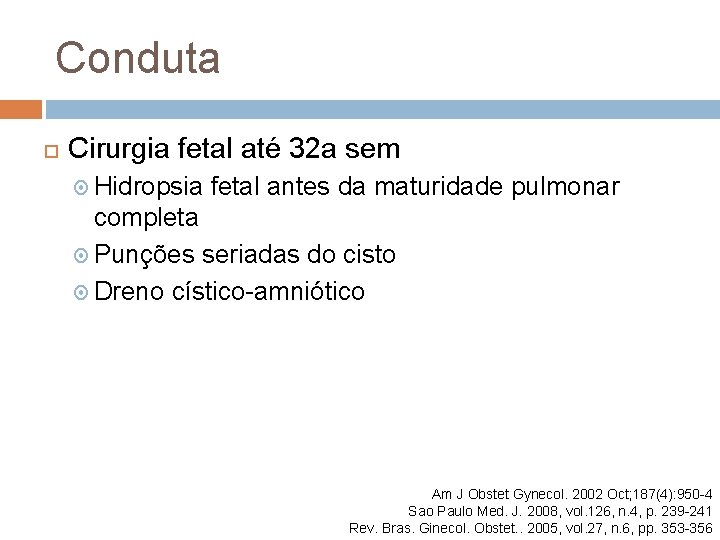 Conduta Cirurgia fetal até 32 a sem Hidropsia fetal antes da maturidade pulmonar completa
