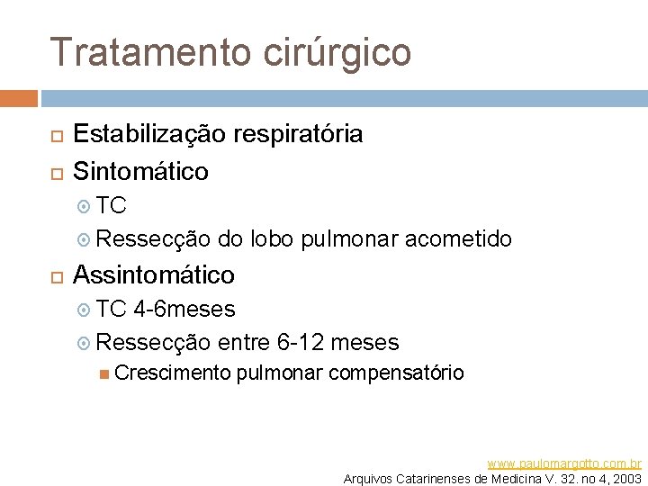 Tratamento cirúrgico Estabilização respiratória Sintomático TC Ressecção do lobo pulmonar acometido Assintomático TC 4