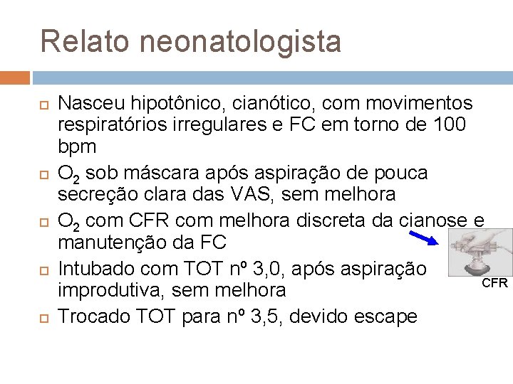 Relato neonatologista Nasceu hipotônico, cianótico, com movimentos respiratórios irregulares e FC em torno de