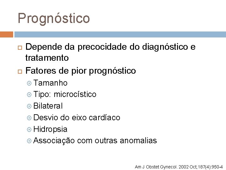 Prognóstico Depende da precocidade do diagnóstico e tratamento Fatores de pior prognóstico Tamanho Tipo: