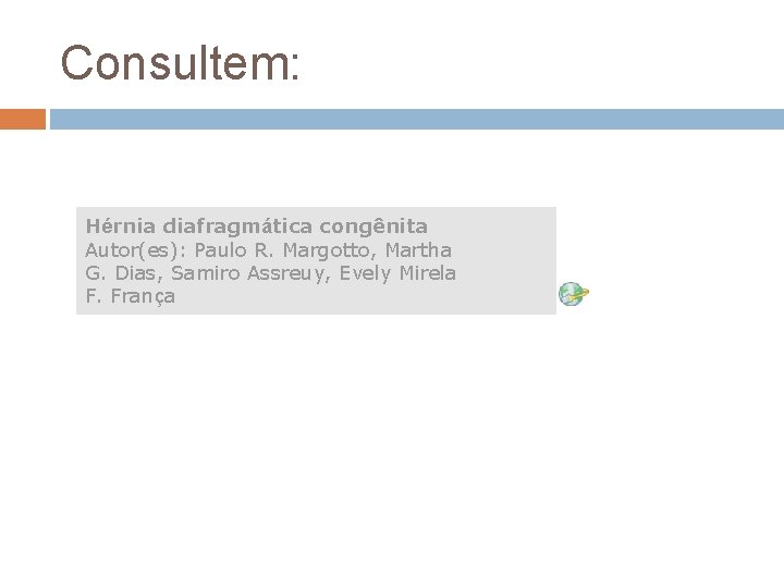 Consultem: Hérnia diafragmática congênita Autor(es): Paulo R. Margotto, Martha G. Dias, Samiro Assreuy, Evely